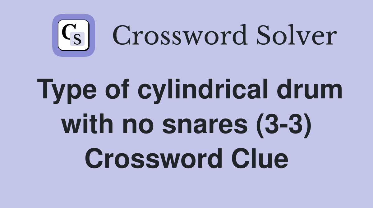 Type of cylindrical drum with no snares (33) Crossword Clue Answers